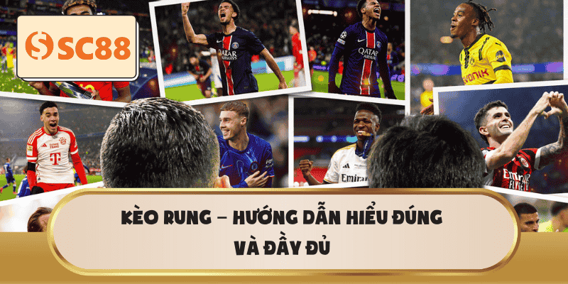 Kèo Rung – Hướng dẫn hiểu đúng và đầy đủ